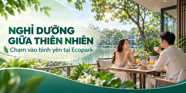 Nghỉ dưỡng giữa thiên nhiên - chạm vào bình yên tại Ecopark